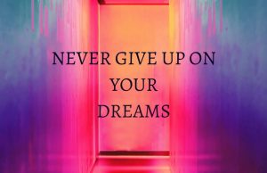 Never Give Up On Your Dreams