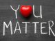 You Matter! You’re more valuable than you think