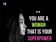 You are woman, that’s your Super power