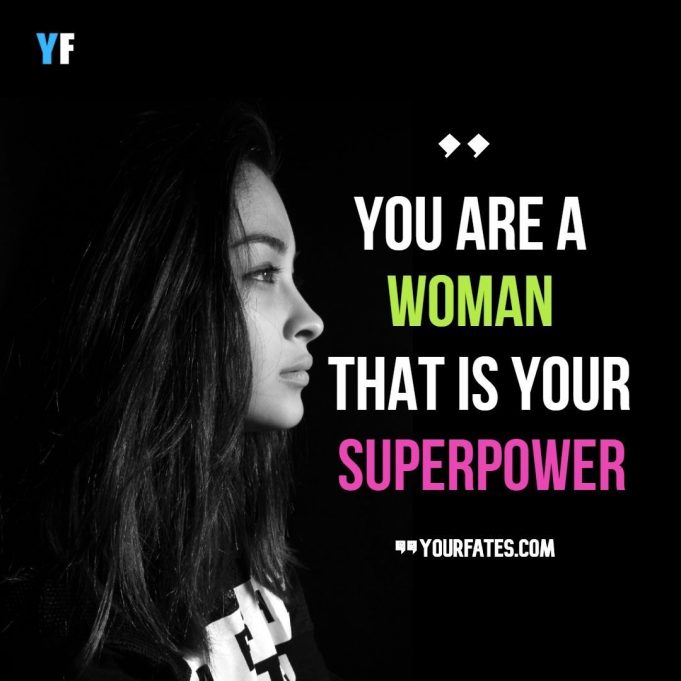 You are woman, that’s your Super power