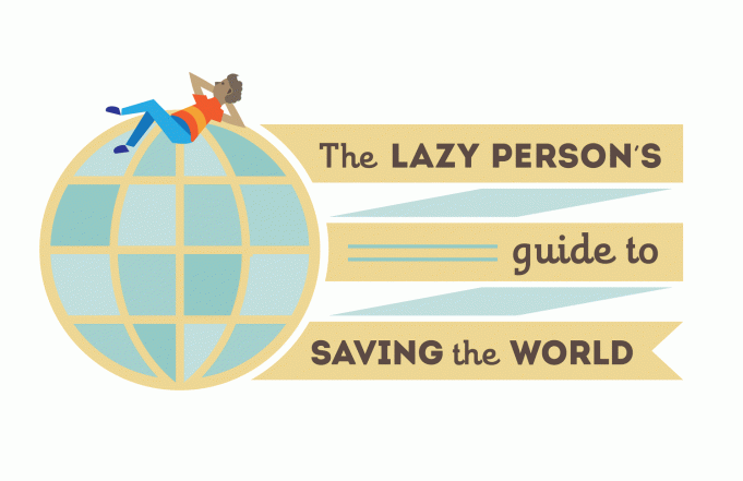 The Lazy Person’s Guide to Saving the World